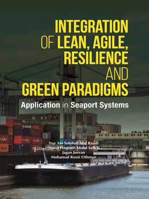 cover image of Integration of Lean, Agile, Resilience and Green Paradigms Application in Seaport Systems
